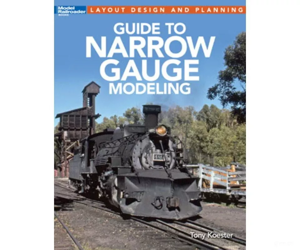 Guide to Narrow Gauge Modeling, by Tony Koester, Kalmbach