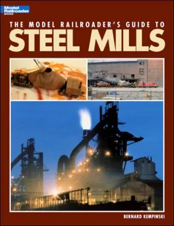 Kalmbach Publishing Softcover Book 12435 The Model Railroader’s Guide to Steel Mills