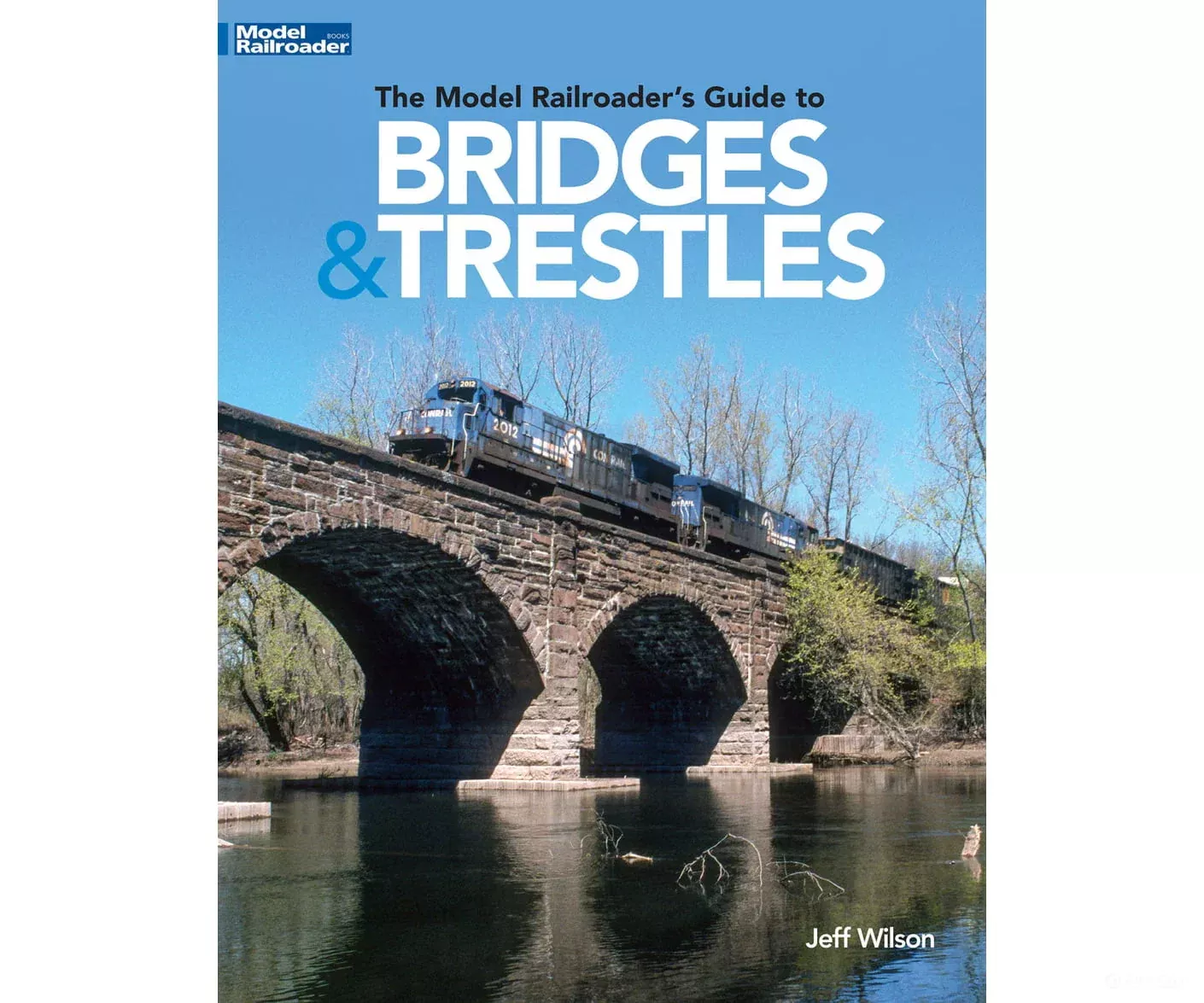 The Model Railroader's Guide to Bridges & Trestles, by Jeff Wilson, Kalmbach