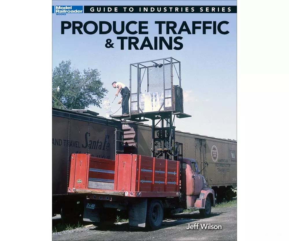 Produce Traffic & Trains, by Jeff Wilson, Kalmbach